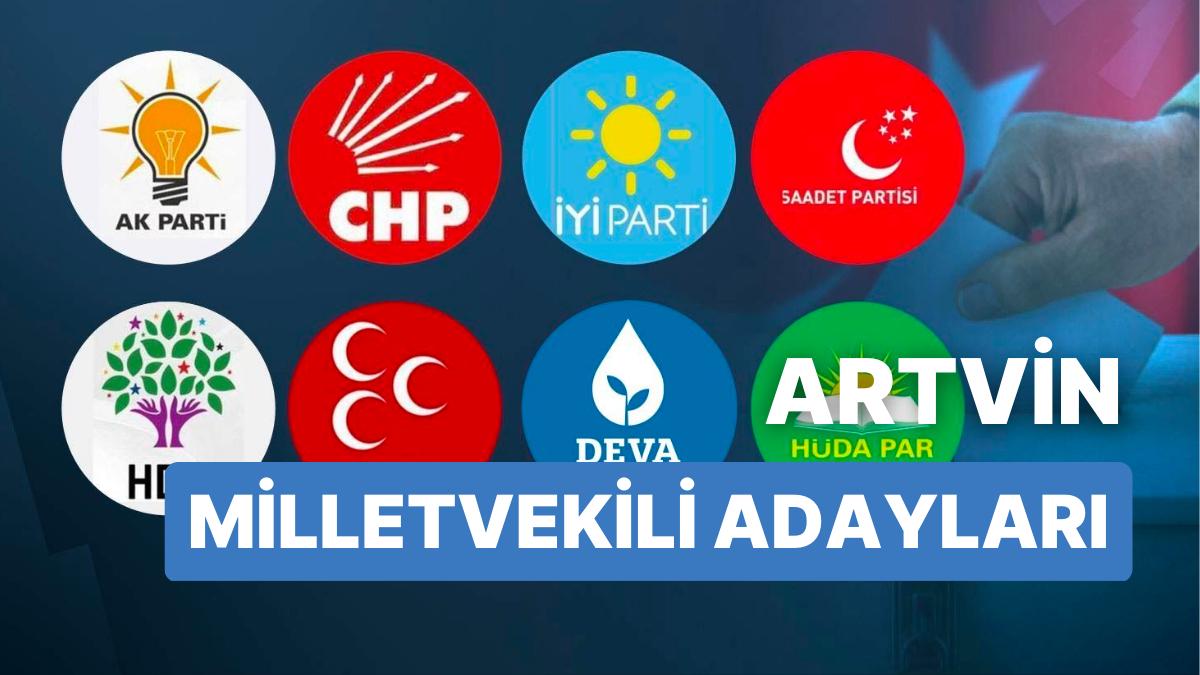 Artvin Milletvekili Adayları: AKP, CHP, MHP, DÜZGÜN Parti, MP, TİP, YSP 28. Devir Milletvekili Adayları 2023