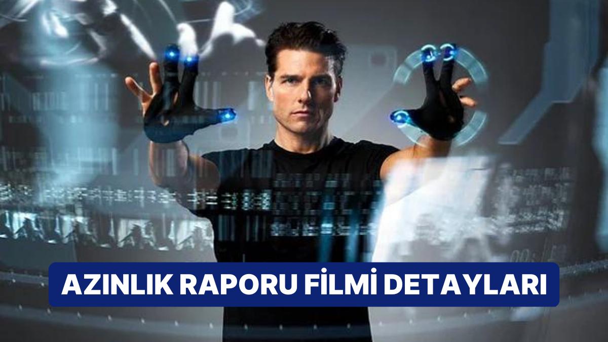 Azınlık Raporu (Minority Report) Sinemasının Konusu Nedir, Oyuncuları Kimler? Azınlık Raporu Sineması Ayrıntıları