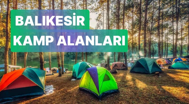 Balıkesir Kamp Alanları: Ayvalık'tan Hasanboğuldu'ya Birbirinden Hoş Kamp Alanları