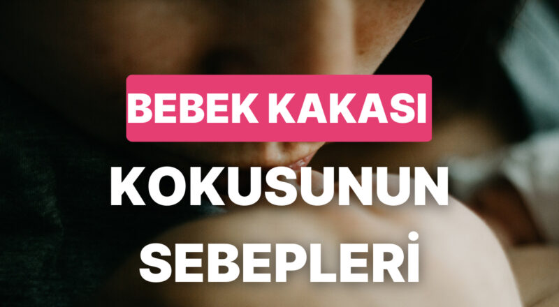 Bebek Kakası Neden Bu Kadar Kokar?