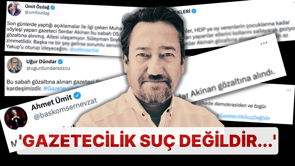 Gazeteci Serdar Akinan'ın Gözaltına Alınmasına Toplumsal Medyada Reaksiyon Yağdı! 'Gazetecilik Cürüm Değildir'