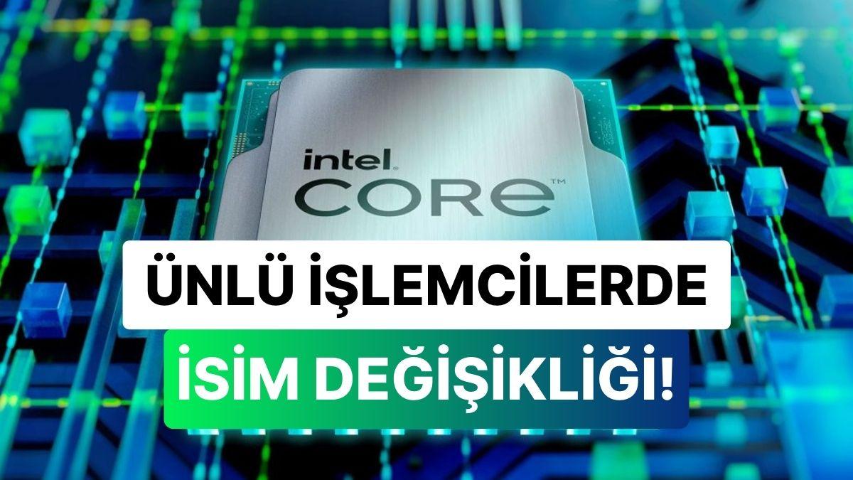 Intel'den Beklenmeyen İsim Değişikliği: Ünlü Core Serisine Veda! Intel'den Beklenmeyen İsim Değişikliği: Ünlü Core Serisine Veda!