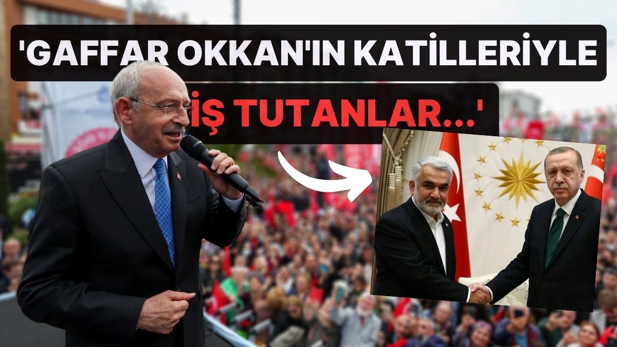 Kemal Kılıçdaroğlu'ndan Cumhur İttifakı'na HÜDA-PAR Yansısı: Gaffar Okkan'ın Katilleriyle İş Tutanlar...'