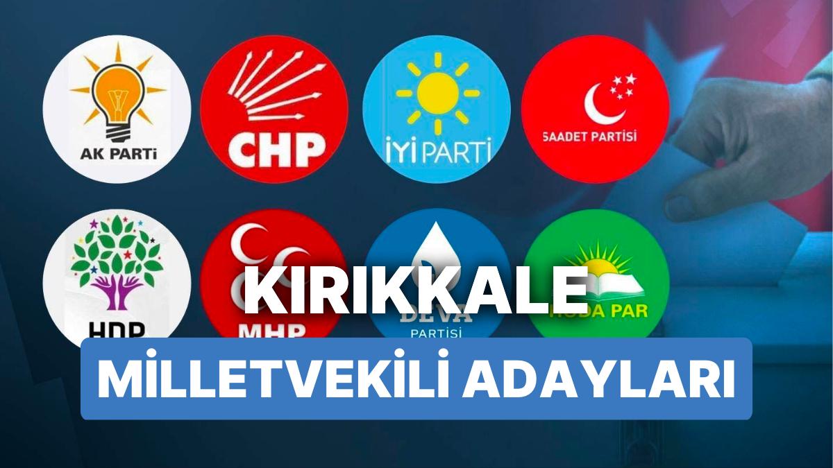 Kırıkkale Milletvekili Adayları: AKP, CHP, MHP, GÜZEL Parti, MP, YSP 28. Periyot Milletvekili Adayları 2023