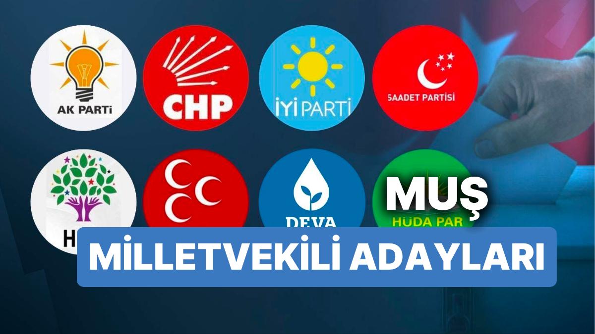 Muş Milletvekili Adayları: AKP, CHP, MHP, ÂLÂ Parti, MP, TİP, YSP 28. Devir Milletvekili Adayları 2023