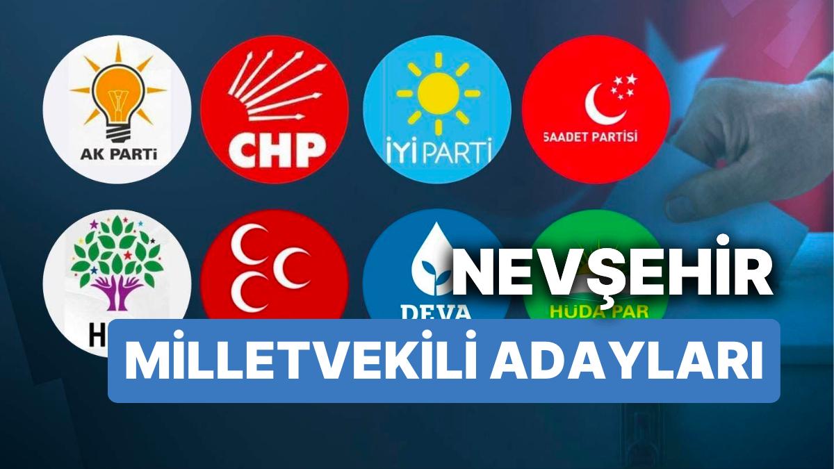 Nevşehir Milletvekili Adayları: AKP, CHP, MHP, UYGUN Parti, MP, TİP, YSP 28. Devir Milletvekili Adayları 2023