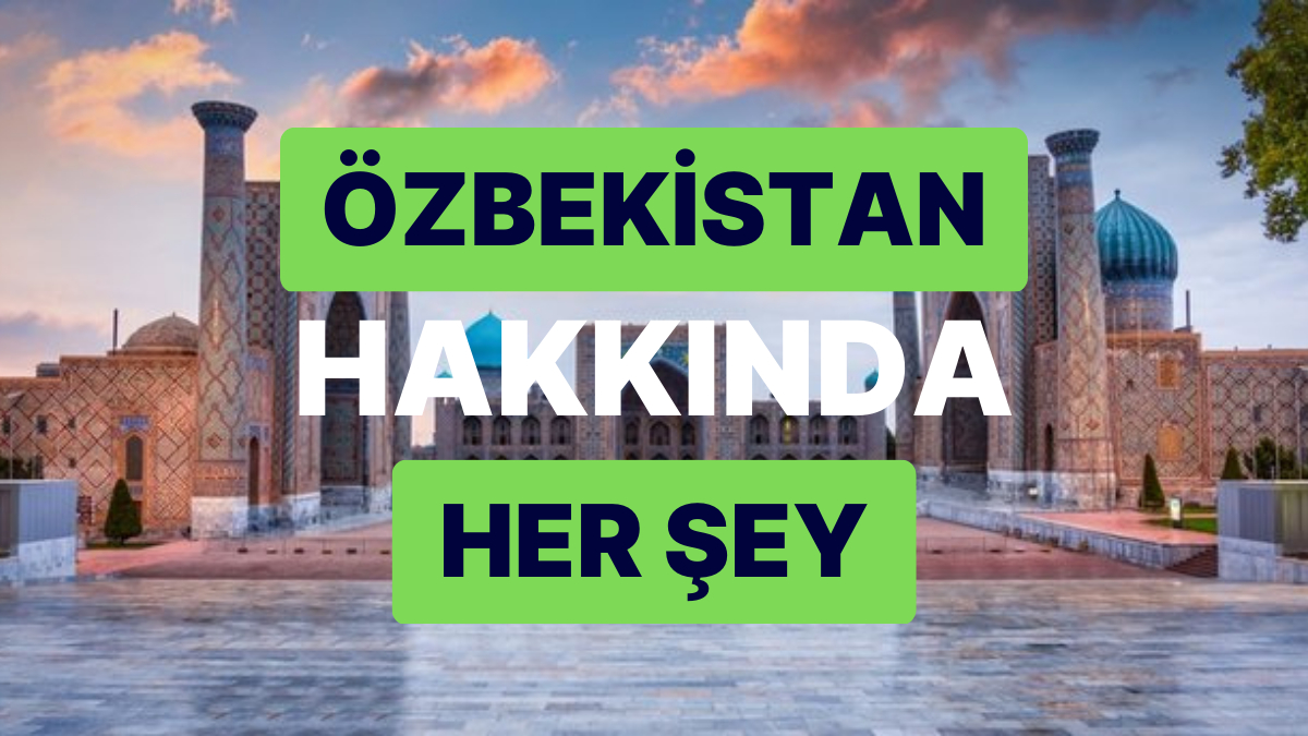 Özbekistan Cumhuriyeti: Başşehri, Nüfusu ve Tüm Ayrıntılarıyla Özbekistan Rehberi