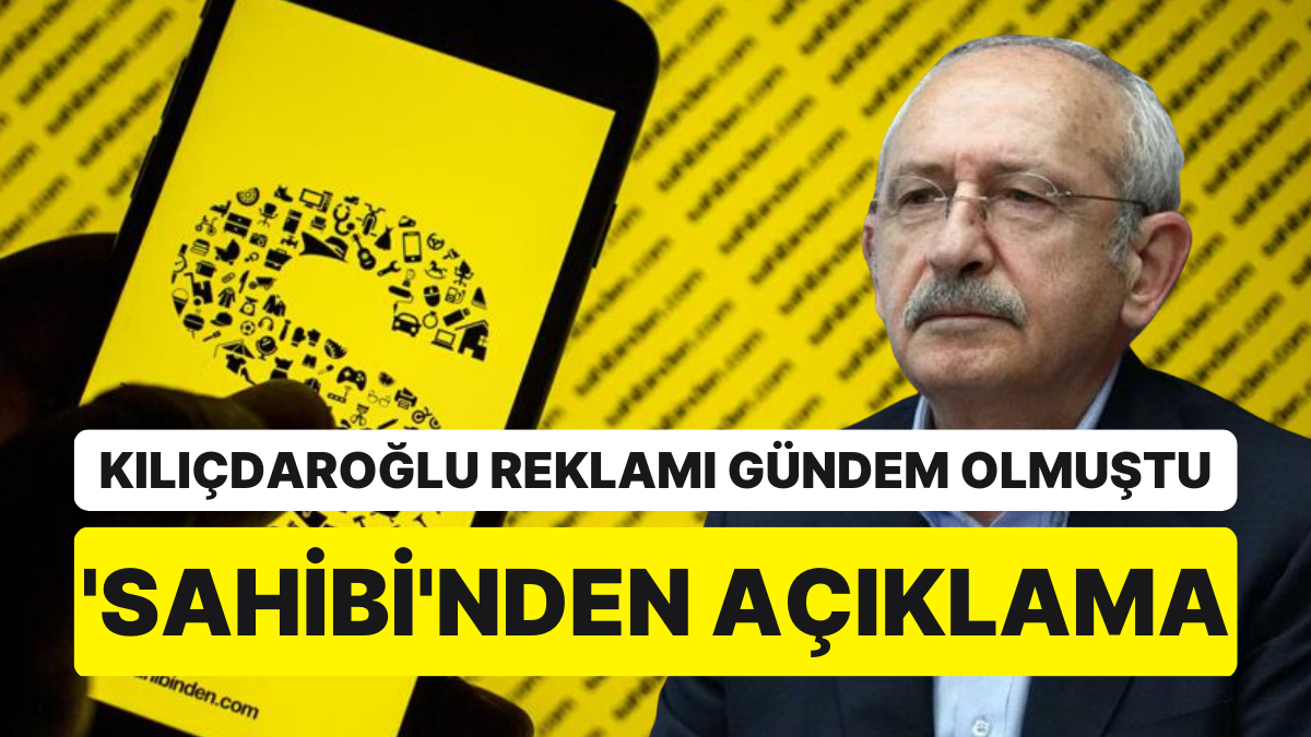 Sahibinden.com'dan 'Kılıçdaroğlu Reklamı' Açıklaması Sahibinden.com'dan 'Kılıçdaroğlu Reklamı' Açıklaması