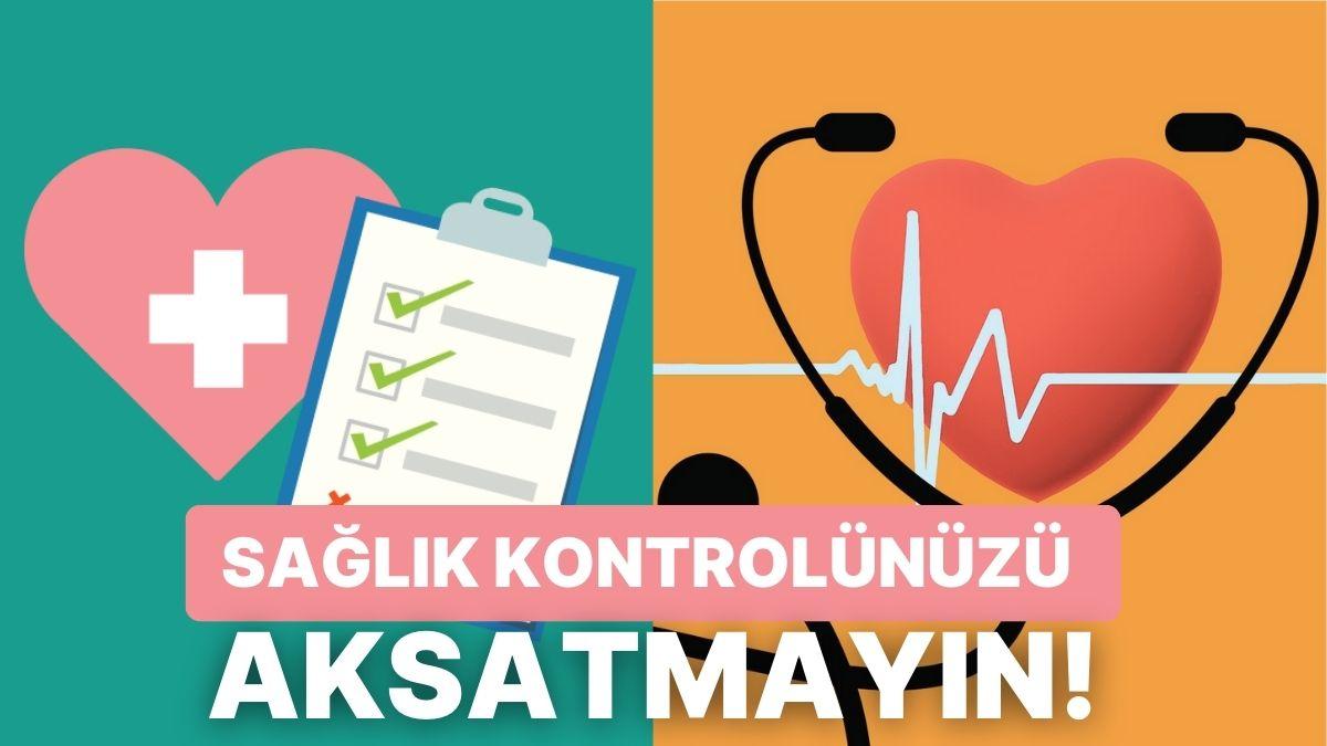 Sıhhatinizi Denetim Altında Tutmak İçin Belli Dönemlerle Yaptırabileceğiniz 10 Sıhhat Denetimi