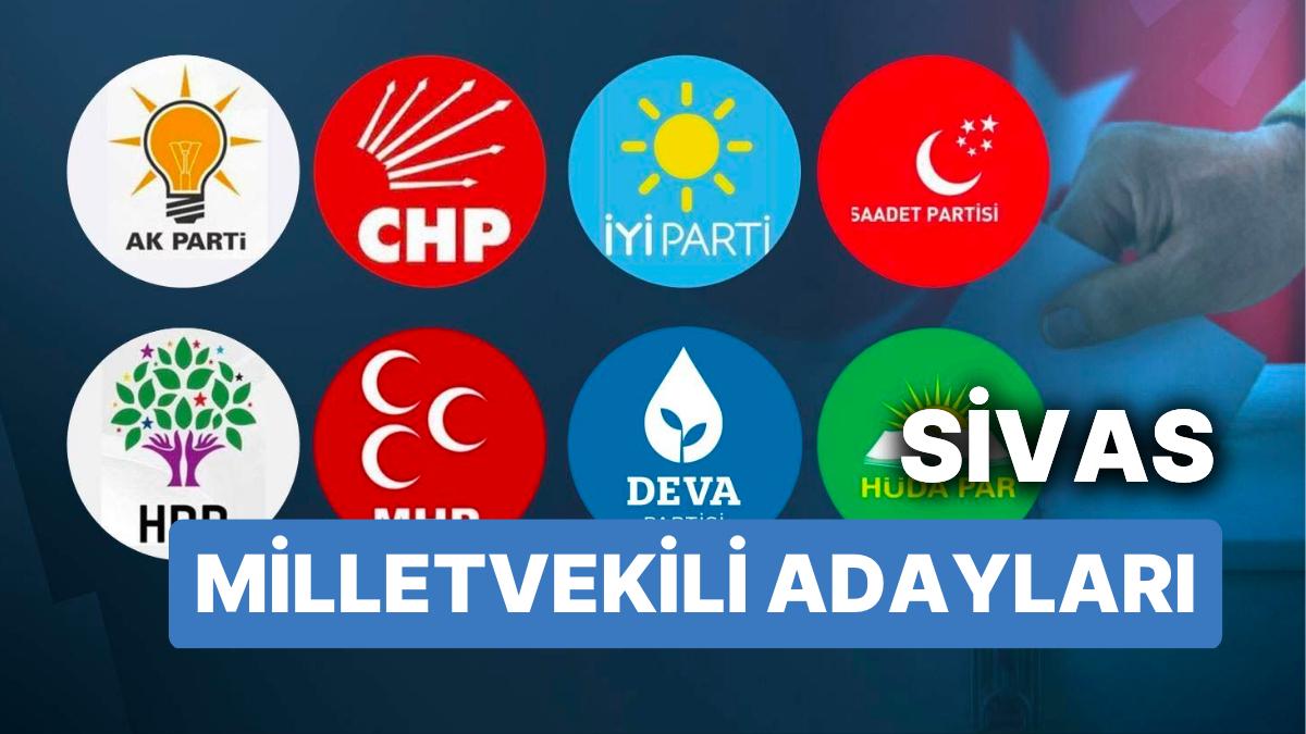 Sivas Milletvekili Adayları: AKP, CHP, MHP, ÂLÂ Parti, MP, TİP, YSP 28. Devir Milletvekili Adayları 2023