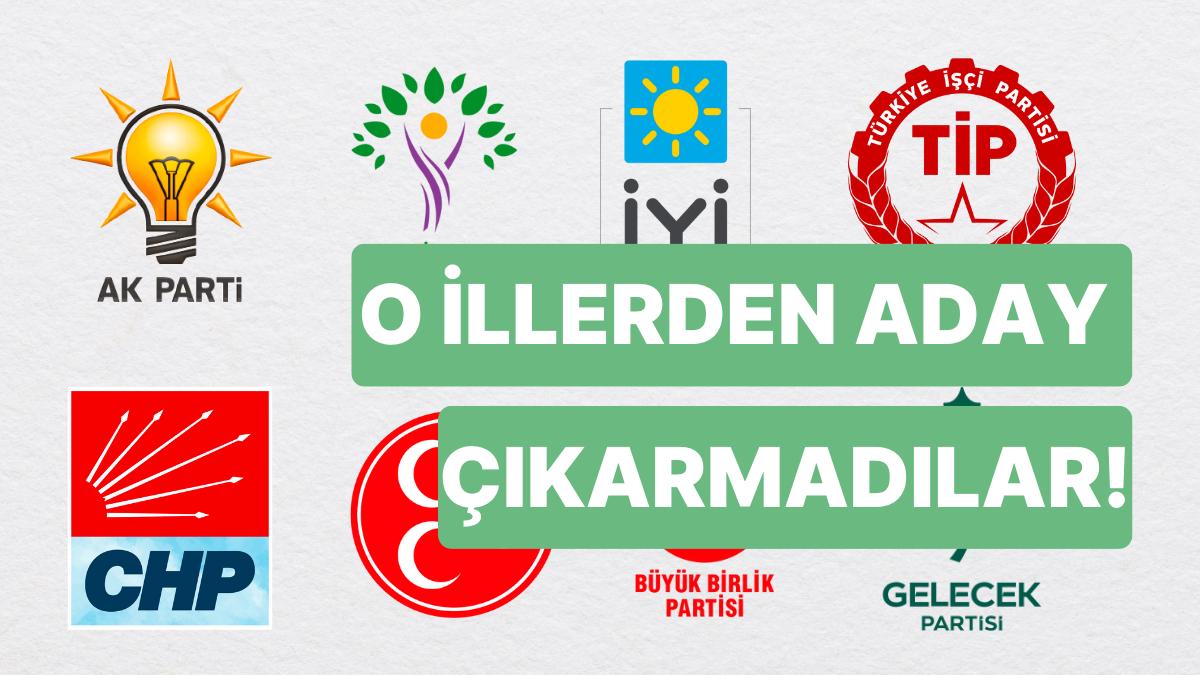 Siyasi Partilerin Aday Çıkarmadığı Vilayetler: CHP, DÜZGÜN Parti, TİP, Zafer Partisi Hangi Vilayetlerden Aday Çıkarmadı?