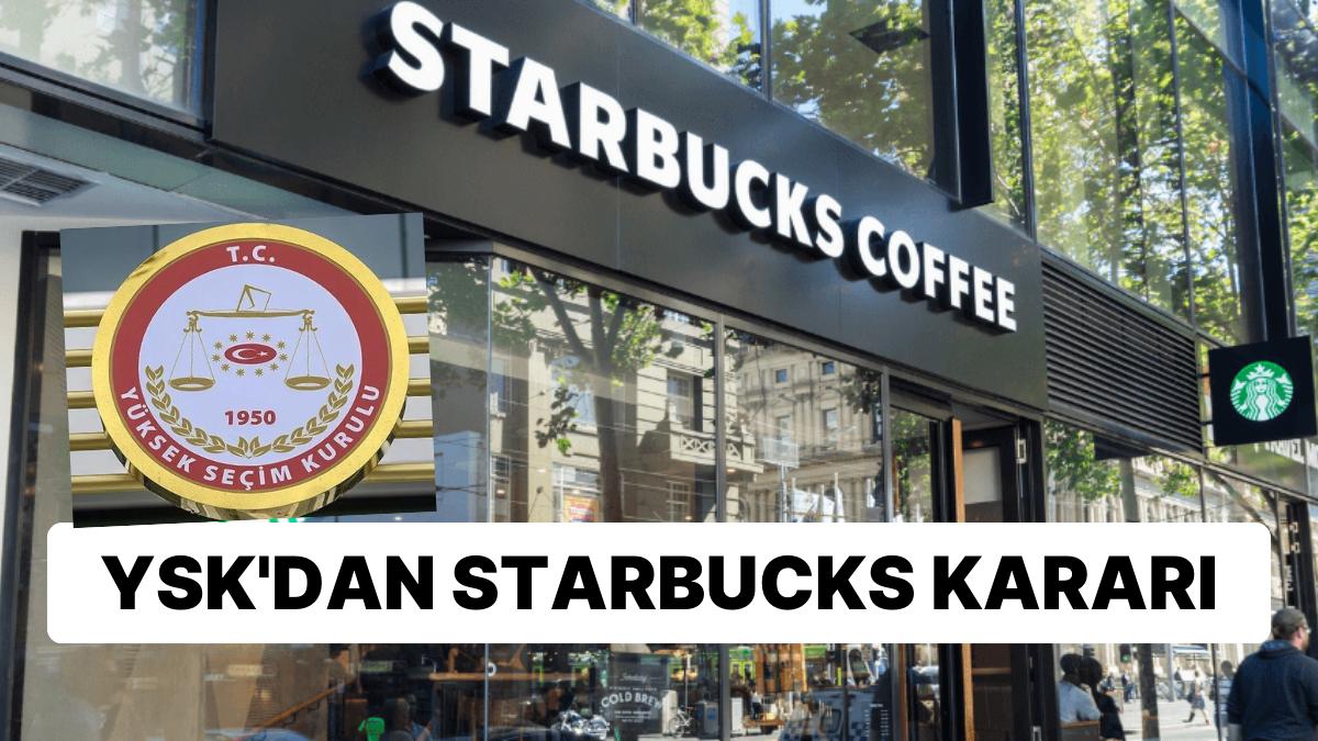 Toplumsal Medyada Gündem Olmuştu: YSK'dan Starbucks'la İlgili Flaş Karar