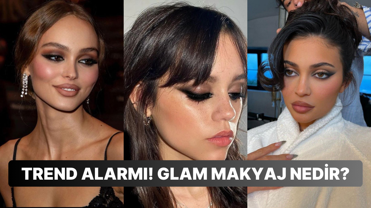 Trend Alarmı! Glam Makyaj Nedir? Glam Makyajın Özellikleri ve Yararlarını Anlattık