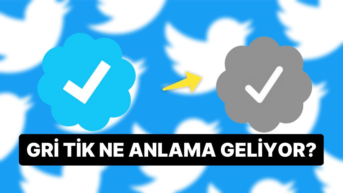 Twitter Gri Tik Ne Manaya Geliyor? Twitter Gri Tik Kimlere Verilir, Nasıl Alınır?