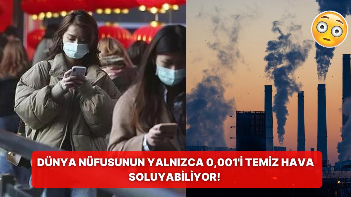 Uzmanlar Açıkladı: Dünyadaki Çabucak Hemen Herkes Kirli Hava Soluyor!