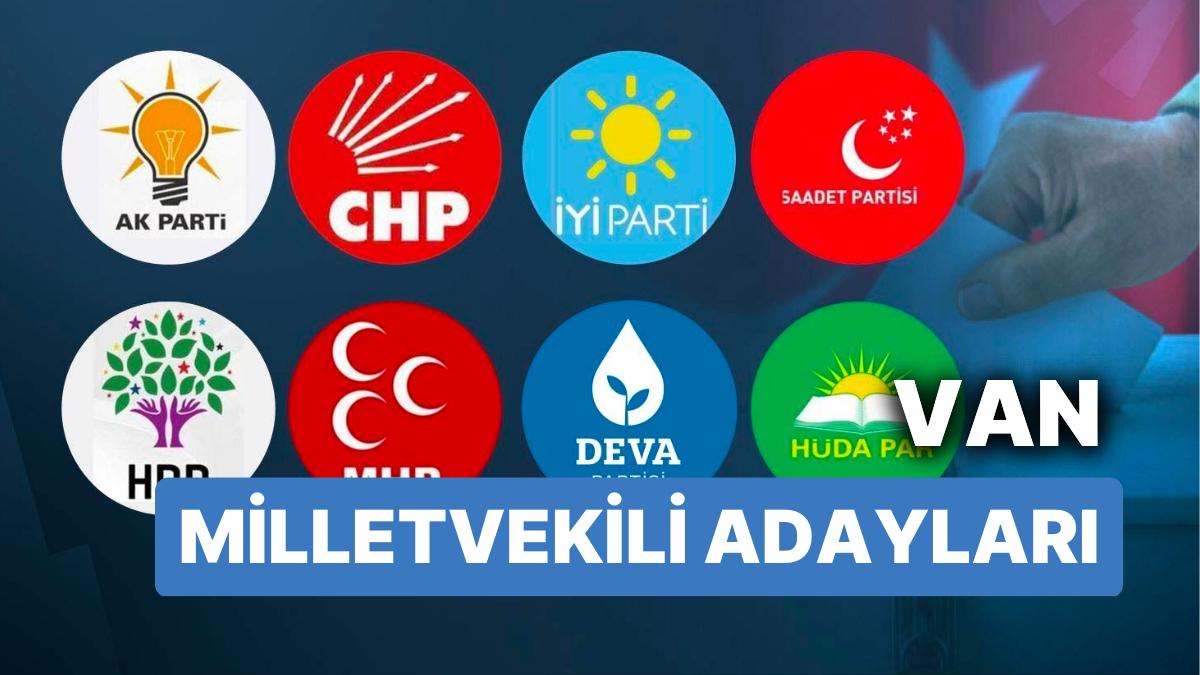 Van Milletvekili Adayları: AKP, CHP, MHP, GÜZEL Parti, MP, TİP, YSP 28. Periyot Milletvekili Adayları 2023