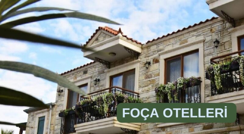 Yaz Tatilinin En Huzurlusunu Yaşayacağınız Foça’nın Uygun Fiyatlı Otelleri ve Pansiyonları