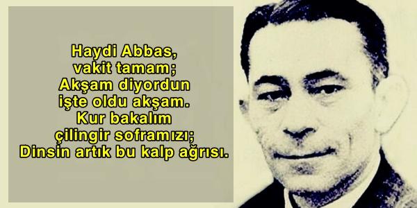 Yolu Tamamlayamadan Ortamızdan Ayrılan Cahit Sıtkı Tarancı’nın Buyruk Eri Abbas’la Yaşadıklarının Akabinde Yazdığı Şiir Yolu Tamamlayamadan Ortamızdan Ayrılan Cahit Sıtkı Tarancı’nın Buyruk Eri Abbas’la Yaşadıklarının Akabinde Yazdığı Şiir