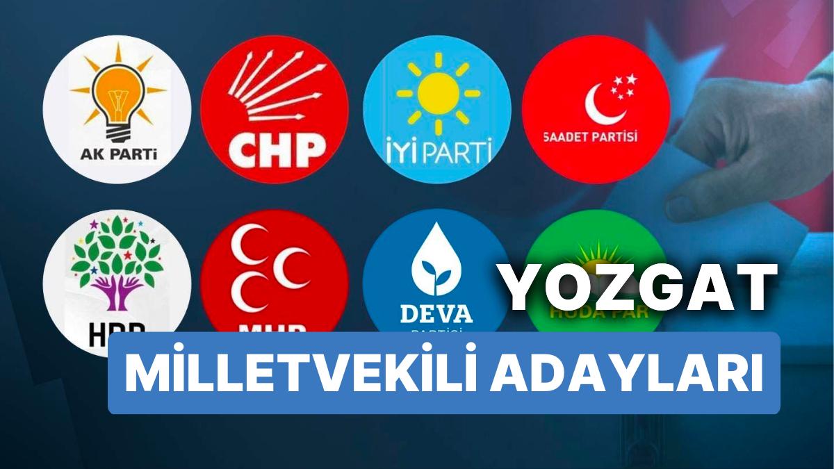 Yozgat Milletvekili Adayları: AKP, CHP, MHP, YETERLİ Parti, MP, TİP, YSP 28. Devir Milletvekili Adayları 2023