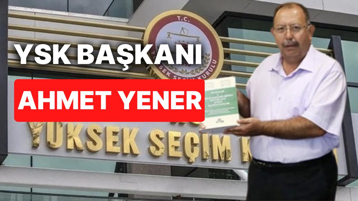 YSK Lideri Ahmet Yener Kimdir, Kaç Yaşında? Ahmet Yener'in Eğitimi ve Mesleği YSK Lideri Ahmet Yener Kimdir, Kaç Yaşında? Ahmet Yener'in Eğitimi ve Mesleği