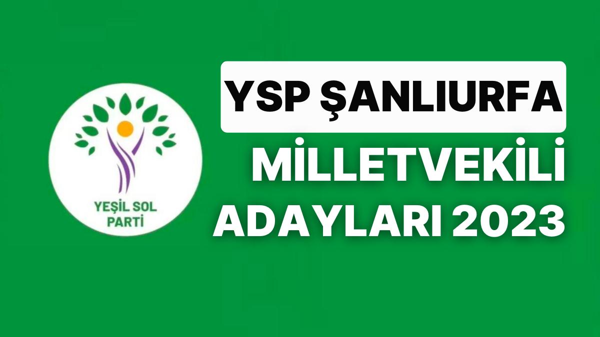 YSP Şanlıurfa Milletvekili Adayları 2023: Yeşil Sol Parti Şanlıurfa Milletvekili Adayları Kimdir?