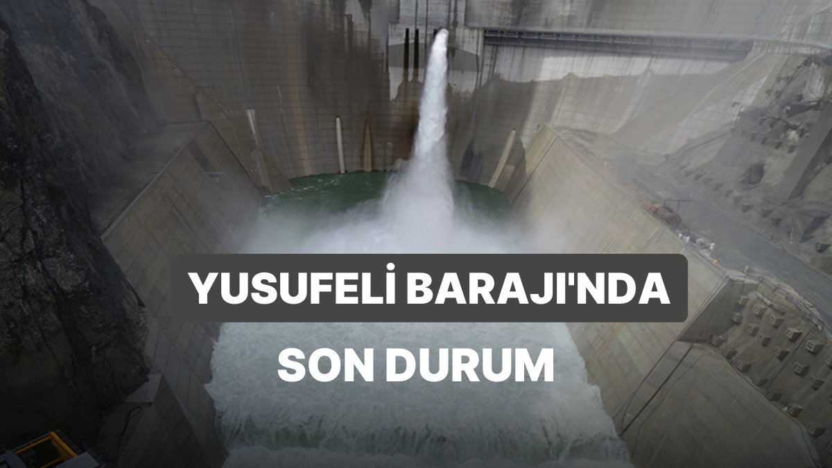 Yusufeli Barajı Doluluk Oranı: Yusufeli Barajı Su Düzeyi Ne Kadar Oldu? Ne Vakit Elektrik Üretecek?