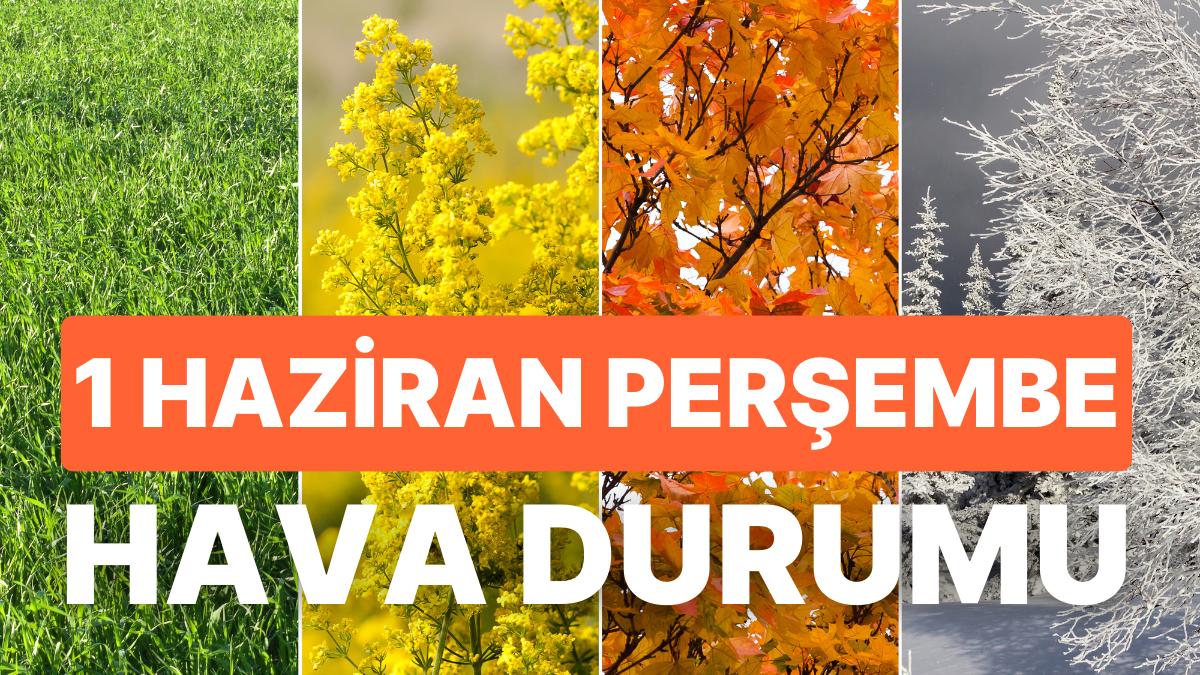 1 Haziran Perşembe Hava Durumu: Bugün Hava Nasıl Olacak? İstanbul, İzmir, Ankara ve Yurt Genelinde Hava Durumu