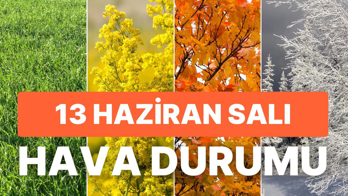 13 Haziran Salı Hava Durumu: Bugün Hava Nasıl Olacak? İzmir, İstanbul, Ankara ve Yurt Genelinde Hava Durumu 13 Haziran Salı Hava Durumu: Bugün Hava Nasıl Olacak? İzmir, İstanbul, Ankara ve Yurt Genelinde Hava Durumu