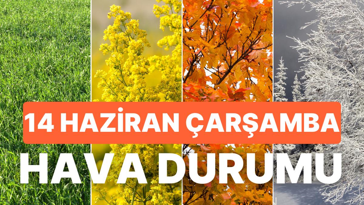 14 Haziran Çarşamba Hava Durumu: Bugün Hava Nasıl? İstanbul, Ankara, İzmir ve Vilayet İl Hava Durumu 14 Haziran Çarşamba Hava Durumu: Bugün Hava Nasıl? İstanbul, Ankara, İzmir ve Vilayet İl Hava Durumu
