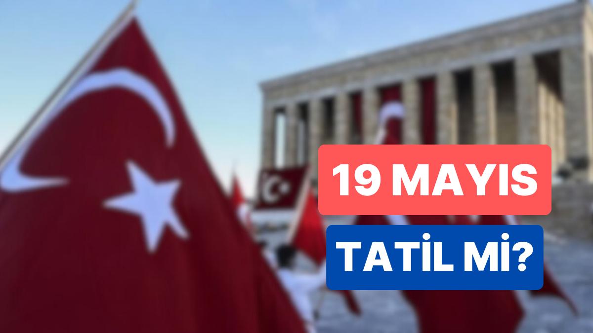 19 Mayıs Resmi Tatil mi? 19 Mayıs'ta Okul Var mı? 19 Mayıs Resmi Tatil mi? 19 Mayıs'ta Okul Var mı?