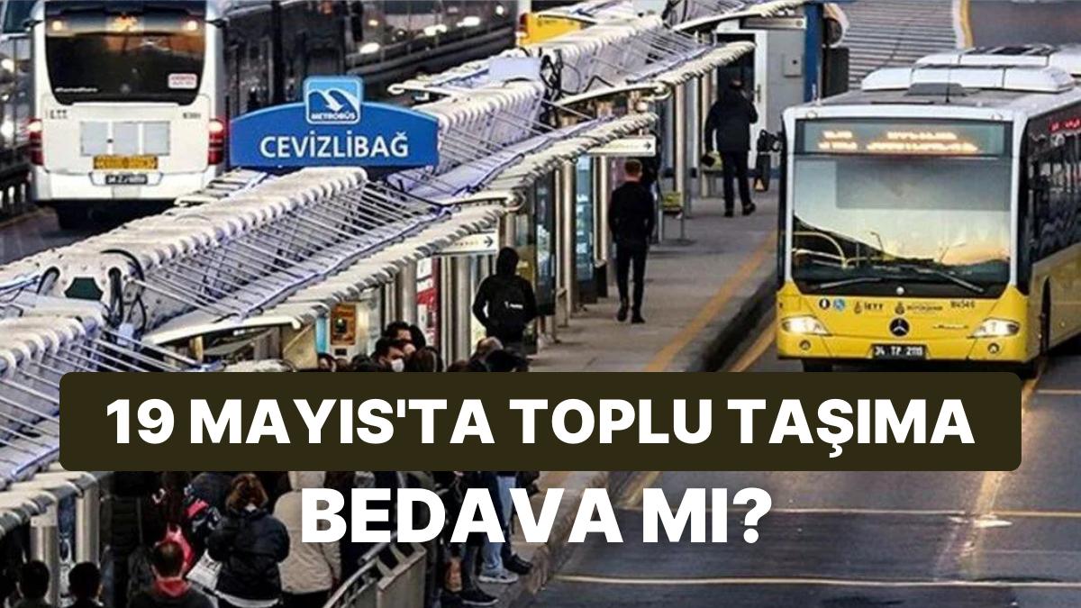 19 Mayıs'ta Toplu Taşımalar Fiyatsız mi? 19 Mayıs'ta Marmaray, Metro ve Otobüsler Ücretsiz mı?