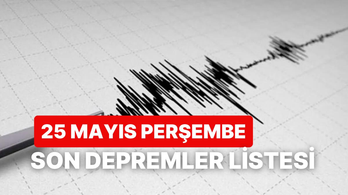 25 Mayıs Perşembe Kandilli Rasathanesi ve AFAD Son Zelzeleler: Bugün Zelzele mi Oldu mu? 25 Mayıs Perşembe Kandilli Rasathanesi ve AFAD Son Zelzeleler: Bugün Zelzele mi Oldu mu?