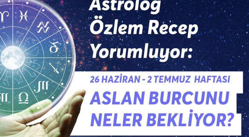 26 Haziran 2 Temmuz Haftası Aslan Burçlarını Neler Bekliyor?