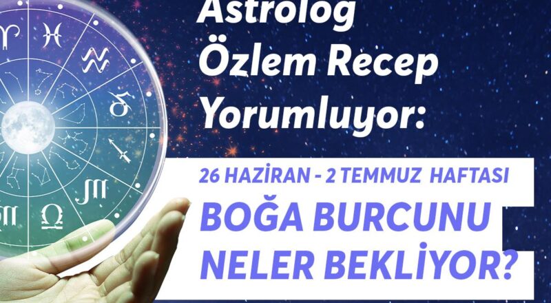26 Haziran 2 Temmuz Haftası Boğa Burçlarını Neler Bekliyor?