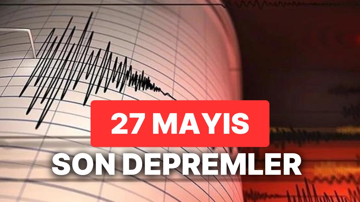 27 Mayıs Tekrar Sarsıntı mi Oldu? AFAD ve Kandilli Rasathanesi Son Zelzeleler Listesi Sorgulama Ekranı