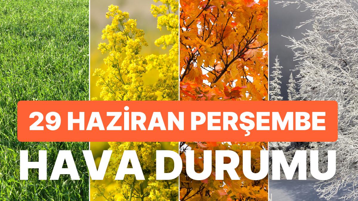29 Haziran Perşembe Hava Durumu: Bayramın İkinci Günü Hava Nasıl? İstanbul, Ankara, İzmir ve Vilayet İl Hava Durumu 29 Haziran Perşembe Hava Durumu: Bayramın İkinci Günü Hava Nasıl? İstanbul, Ankara, İzmir ve Vilayet İl Hava Durumu