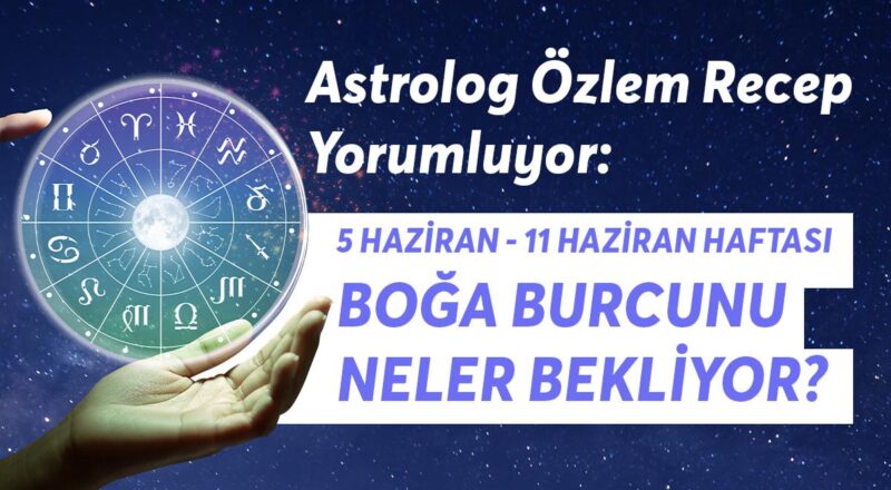 5-11 Haziran Haftası Boğa Burçlarını Neler Bekliyor?