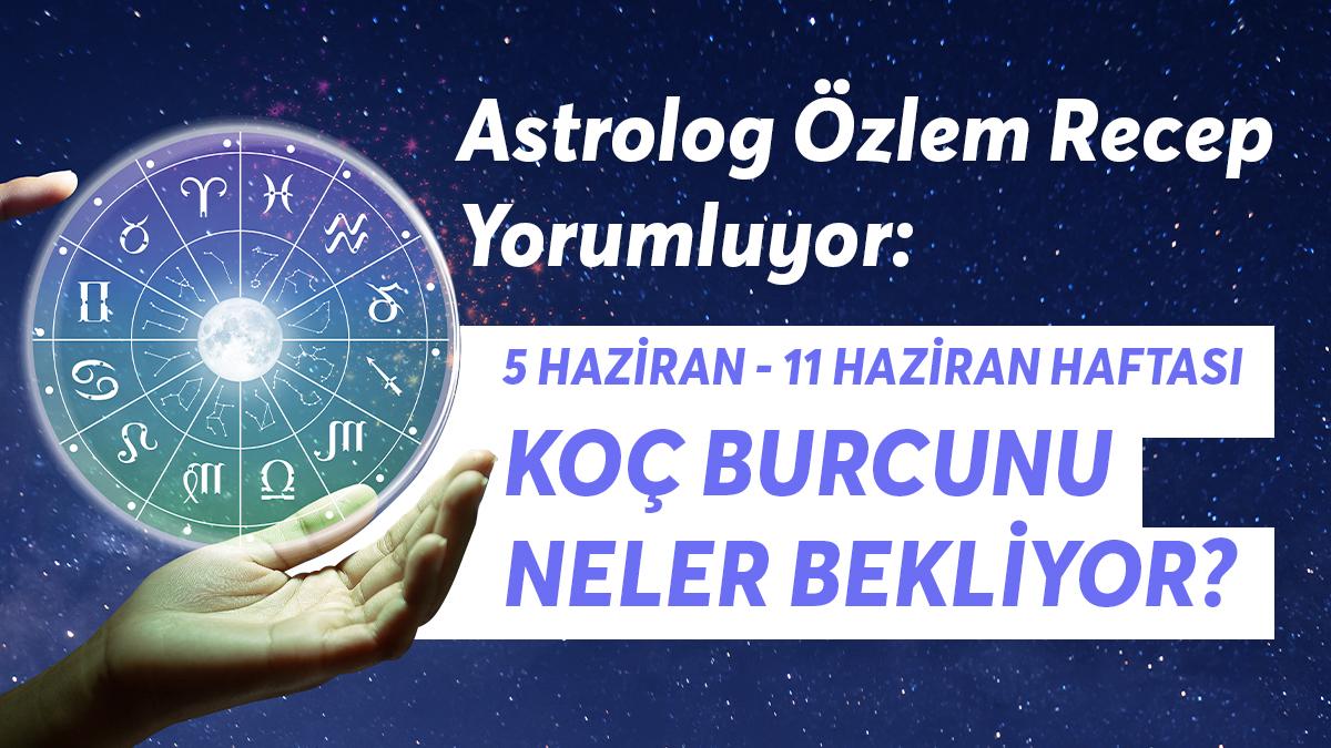 5-11 Haziran Haftası Koç Burçlarını Neler Bekliyor? 5-11 Haziran Haftası Koç Burçlarını Neler Bekliyor?