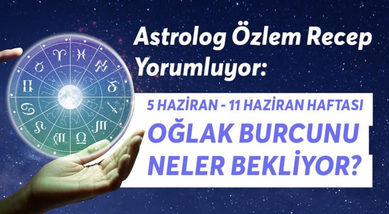 5-11 Haziran Haftası Oğlak Burçlarını Neler Bekliyor?