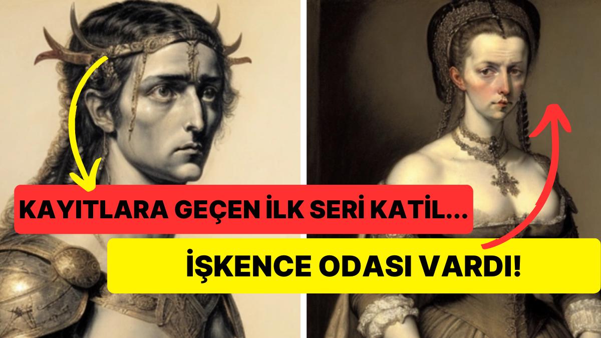 Antik Çağ'dan Orta Çağ'a Birçok Ürkütücü Prensip İmza Atan Birbirinden Müthiş 11 Seri Katil Antik Çağ'dan Orta Çağ'a Birçok Ürkütücü Prensip İmza Atan Birbirinden Müthiş 11 Seri Katil