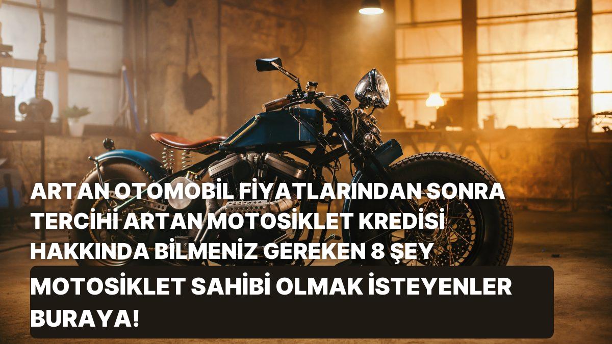 Artan Araba Fiyatlarından Sonra Tercihi Artan Motosiklet Kredisi Hakkında Bilmeniz Gereken 8 Şey