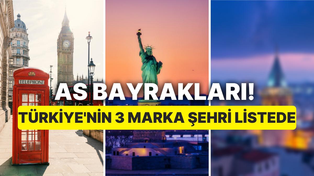 As Bayrakları! Türkiye'den 3 Kent Dünyanın En Başarılı Markalaşan Kentleri Ortasında Yer Aldı