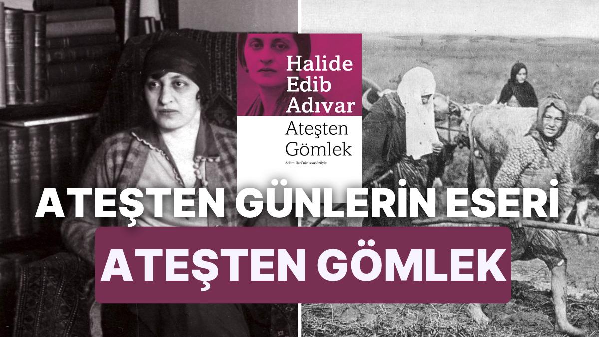 Ateşten Gömlek Konusu Nedir, Karakterleri Kimlerdir? Kurtuluş Savaşı'nı Anlatan Birinci Eser!