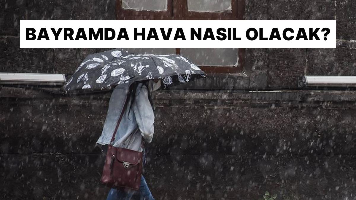 Bayramda Hava Durumu Nasıl Olacak? İstanbul İçin İkaz Geldi