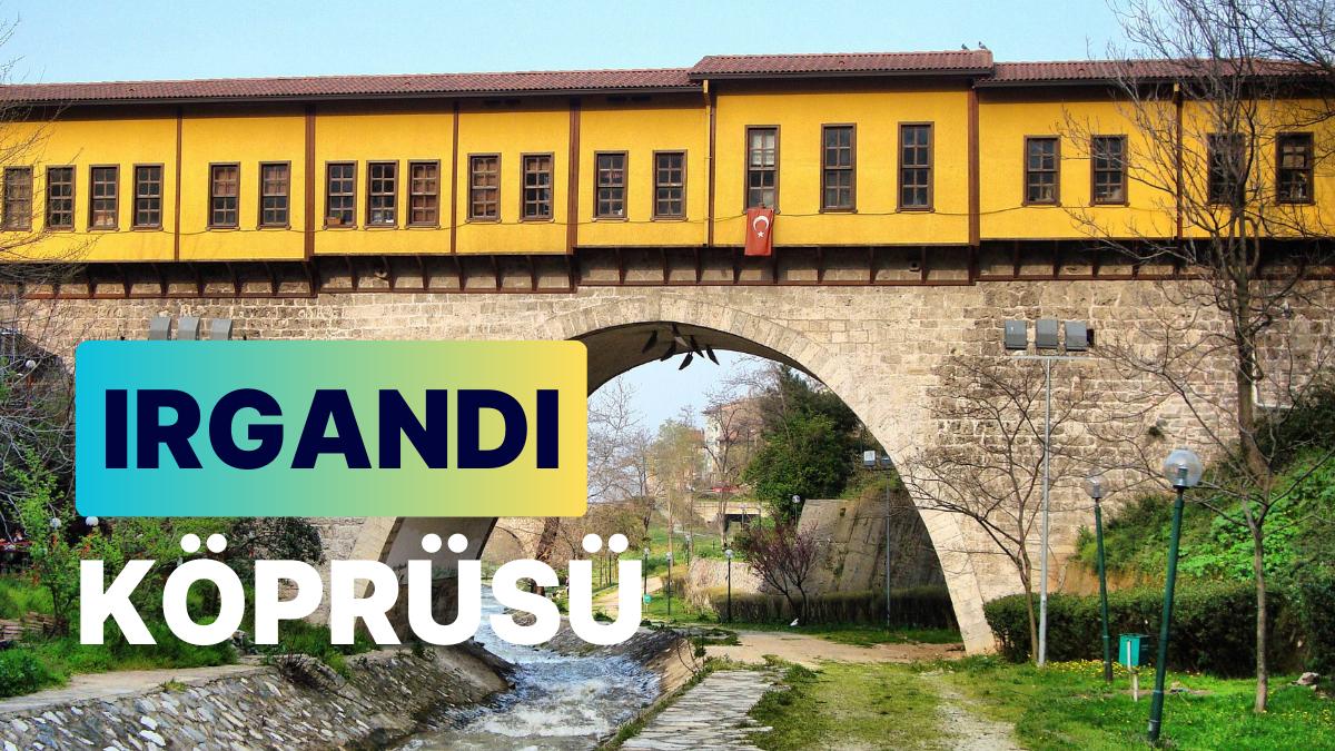 Bursa Irgandı Köprüsü: Tarihi Çarşı Köprüsünde Vakit Seyahati