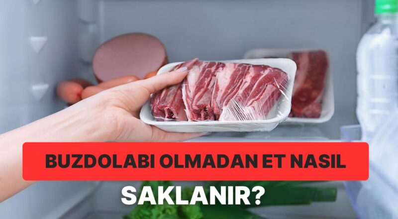 Buzdolabı Olmadan Et Saklama Formülleri Nelerdir? Geçmişten Günümüze Kadar Uzanan Et Saklama Formülleri