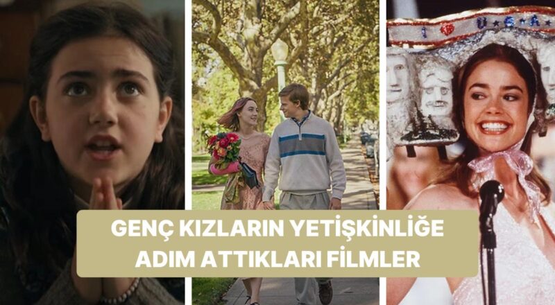 Ergenlikten Yetişkinliğe Adım Atan Genç Kızların Duygusal ve Heyecanlı Hayatlarını Husus Alan Sinemalar