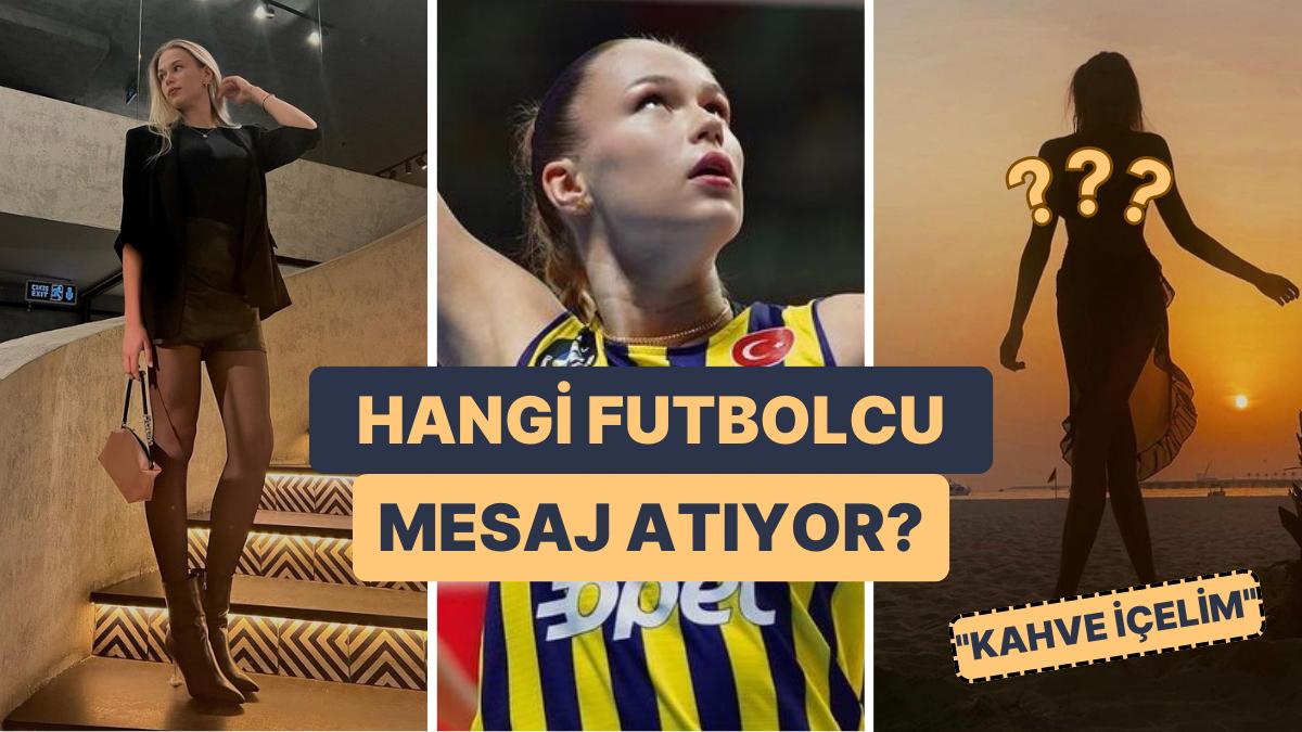 Fenerbahçeli Voleybolcu Arina Fedorovtseva'ya İleti Atıp Kahve İçmek İsteyen Futbolcular Kim?