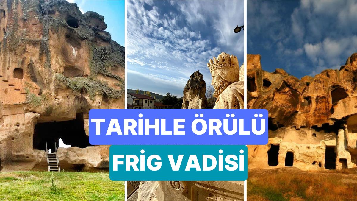 Frig Vadisi'nde Gezilecek Yerler: Friglerden Günümüze Ulaşan, Üç Kent Ortasında Kalan Frig Vadisi Nerede? Frig Vadisi'nde Gezilecek Yerler: Friglerden Günümüze Ulaşan, Üç Kent Ortasında Kalan Frig Vadisi Nerede?
