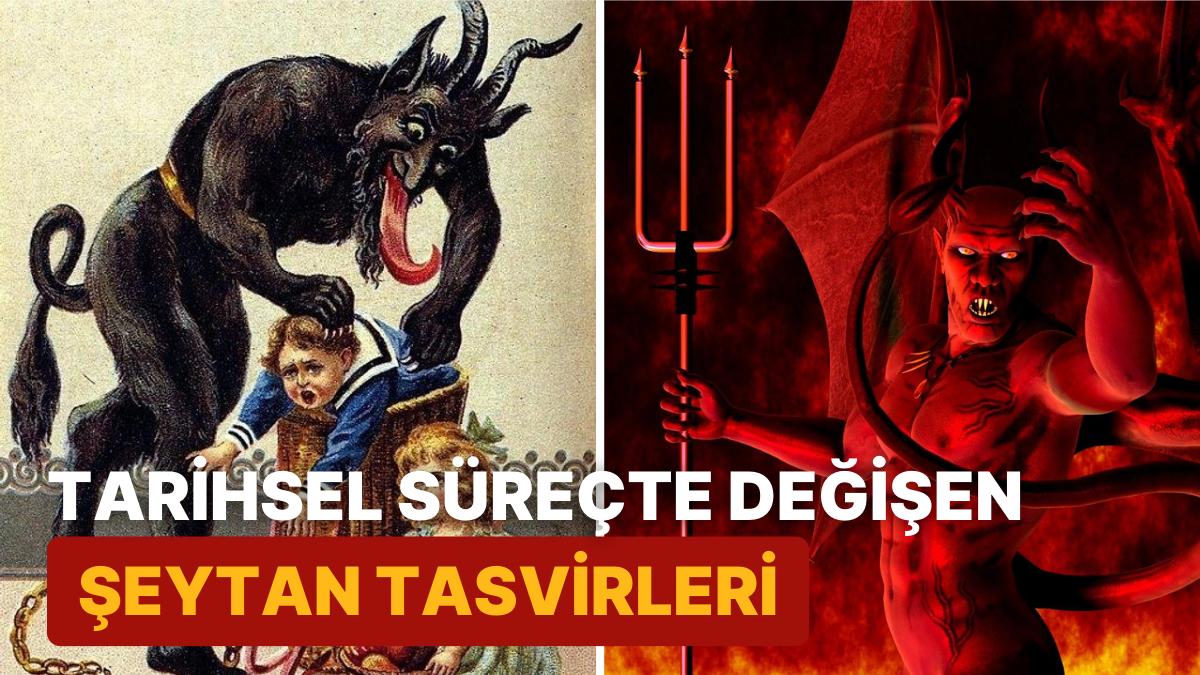 Geçmişten Günümüze İnsanların Her Vakit Korkusu Olan "Şeytan" Nasıl Görünüyordu? Geçmişten Günümüze İnsanların Her Vakit Korkusu Olan "Şeytan" Nasıl Görünüyordu?